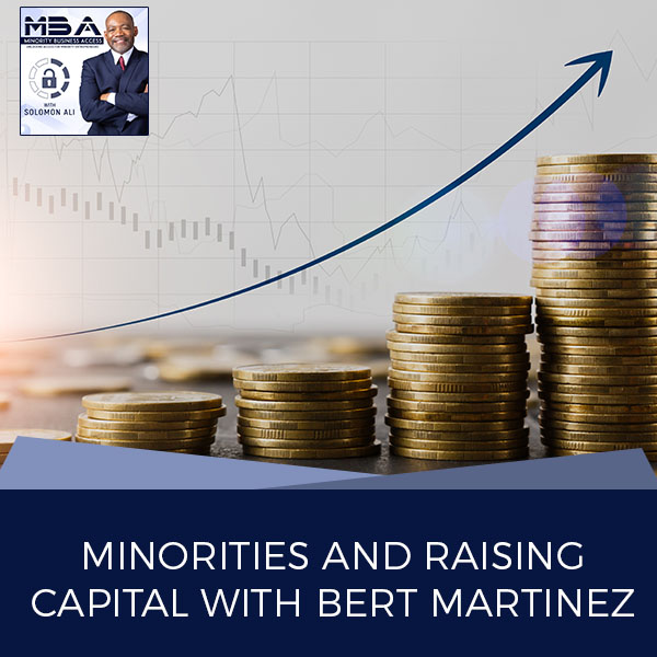 Minorities and Raising Capital with Bert Martinez