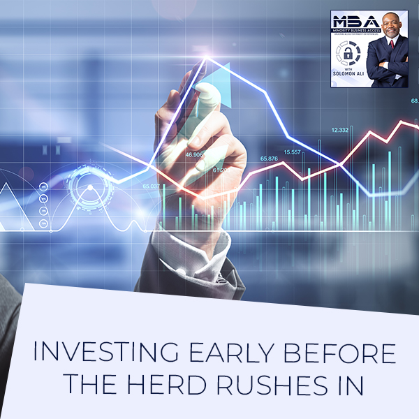 Investing Early Before The Herd Rushes In